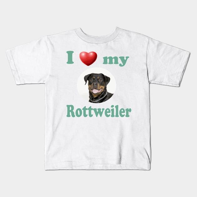 I Love My Rottweiler Kids T-Shirt by Naves